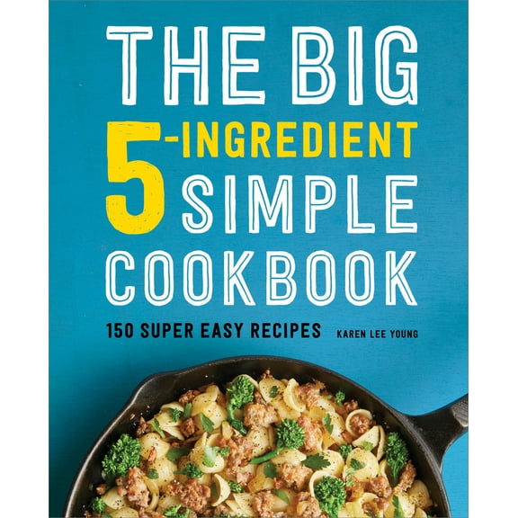 Pre-Owned The Big 5-Ingredient Simple Cookbook: 150 Super Easy Recipes (Paperback) 1638781974 9781638781974