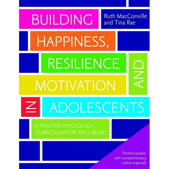 Building Happiness, Resilience and Motivation in Adolescents: A Positive Psychology Curriculum for Well-Being, (Paperback)