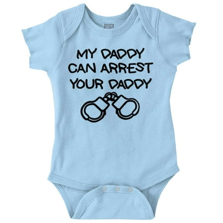 

My Daddy Can Arrest Your Daddy Newborn Baby Boy Girl Romper Brisco Brands