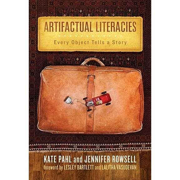 Artifactual Literacies: Every Object Tells a Story (Hardcover) by Professor Kate Pahl, Jennifer Rowsell, Celia Genishi