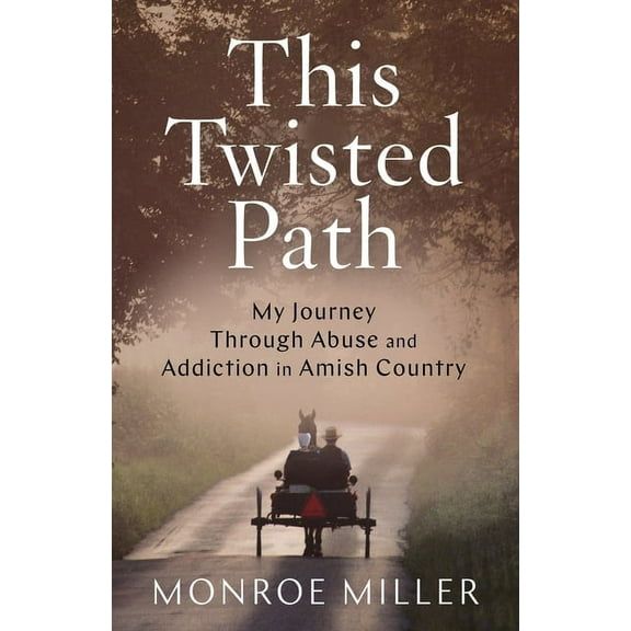 This Twisted Path: My Journey through Abuse and Addiction in Amish Country, (Paperback)
