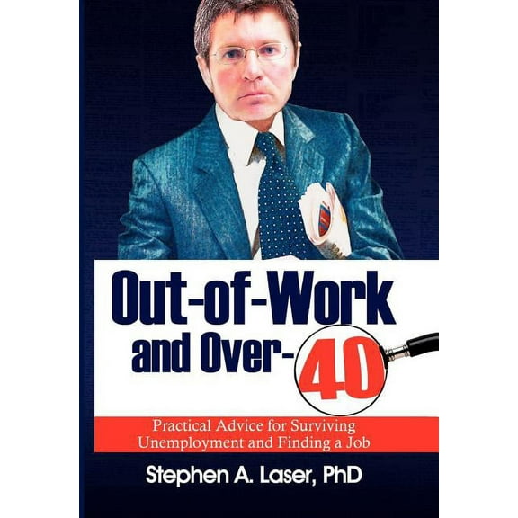 Out-Of-Work and Over-40: Practical Advice for Surviving Unemployment and Finding a Job (Hardcover)