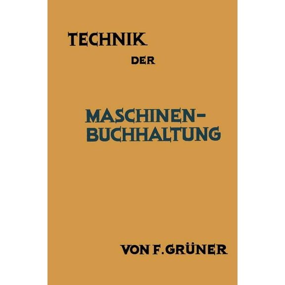 Technik Der Maschinen-Buchhaltung: Grundsätze Und Anwendungsbeispiele, (Paperback)
