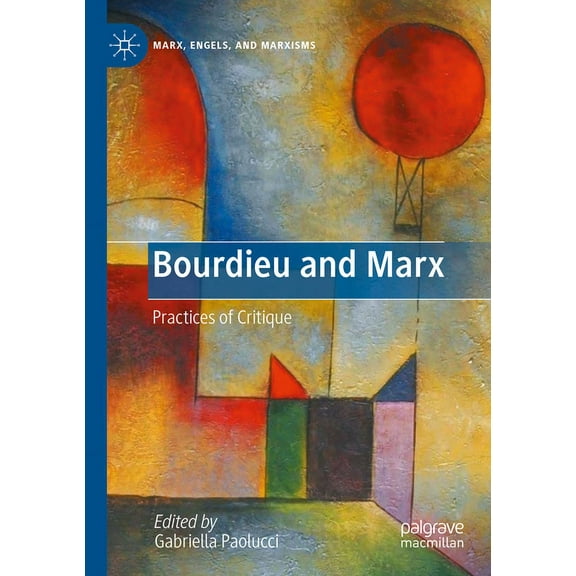 Marx, Engels, and Marxisms Bourdieu and Marx: Practices of Critique, (Paperback)