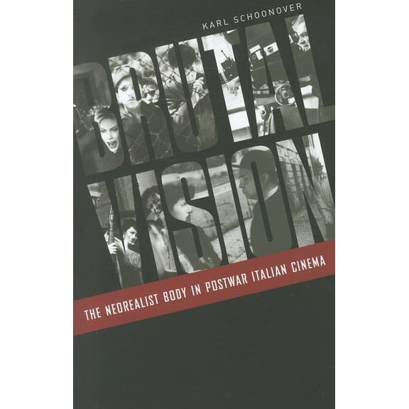 Brutal Vision: The Neorealist Body in Postwar Italian Cinema, (Paperback)