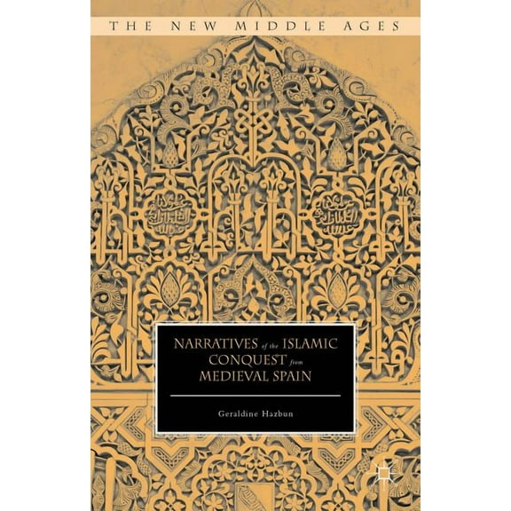 New Middle Ages Narratives of the Islamic Conquest from Medieval Spain, (Hardcover)