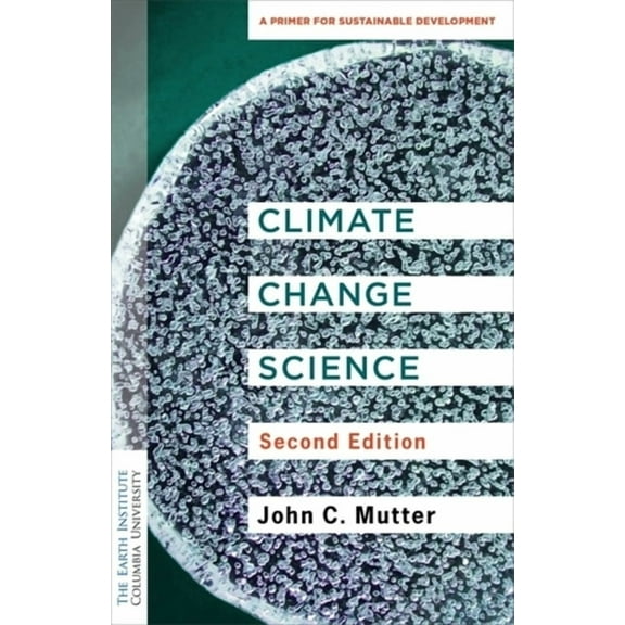 Columbia University Earth Institute Sust Climate Change Science: A Primer for Sustainable Development, (Paperback)
