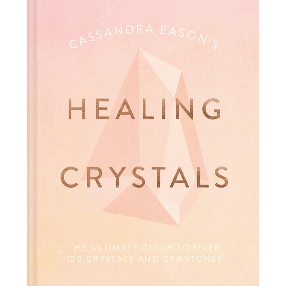 Pre-Owned Cassandra Eason's Healing Crystals: The Ultimate Guide to Over 120 Crystals and Gemstones (Hardcover) 191116368X 9781911163688
