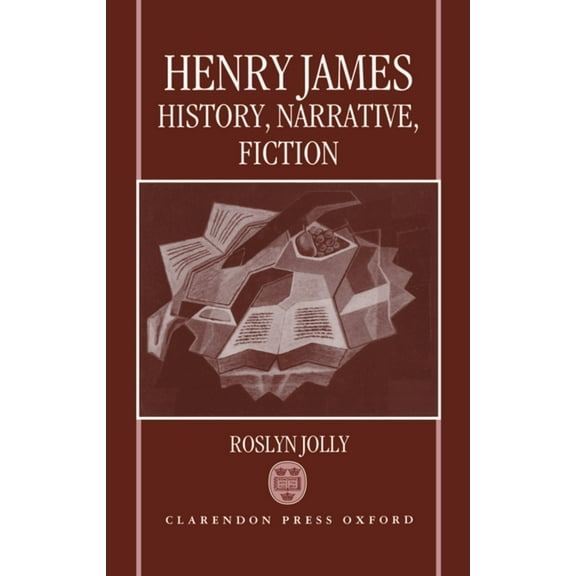 Oxford English Monographs Henry James: History, Narrative, Fiction, (Hardcover)