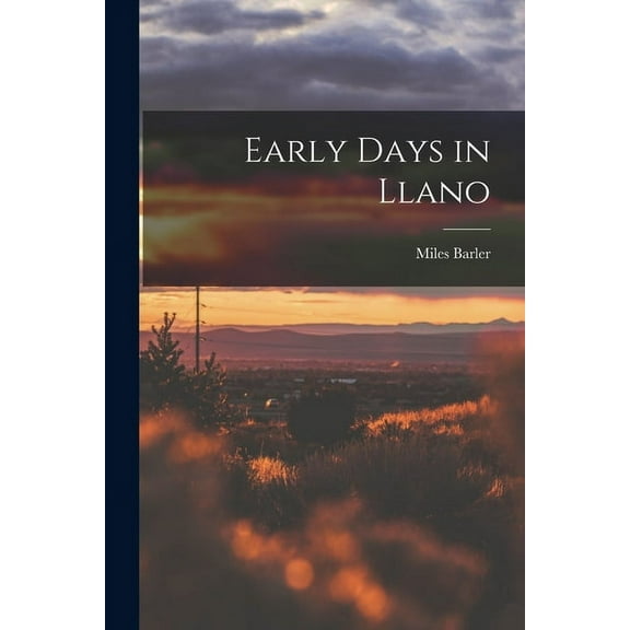 Early Days in Llano  Paperback  1014865794 9781014865793 Miles 1833-1907 Barler