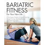 Bariatric Fitness for Your New Life: A Post Surgery Program of Mental Coaching, Strength Training, Stretching Routines a, (Paperback)