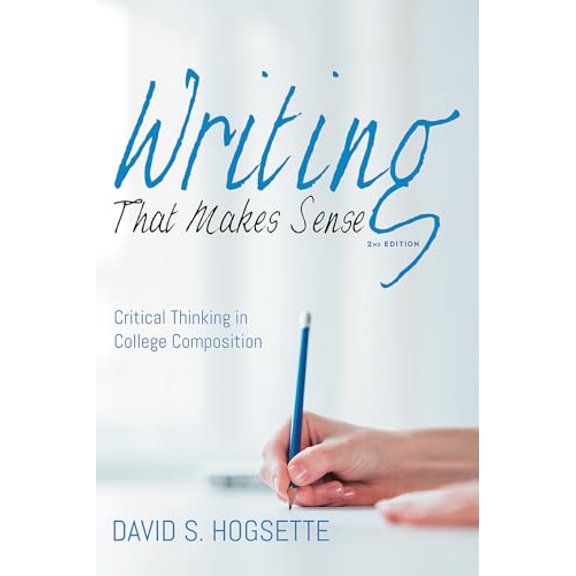 Pre-Owned Writing That Makes Sense, 2nd Edition: Critical Thinking in College Composition (Paperback) by David S Hogsette