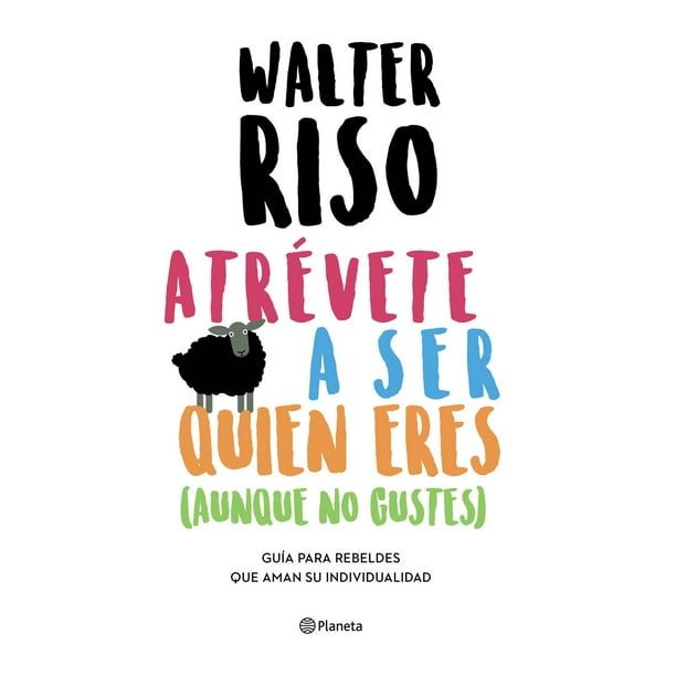 Libro Atrevete A Ser Quien Eres Tapa Blanda, Autor Walter Riso, Editorial Planeta Mexico