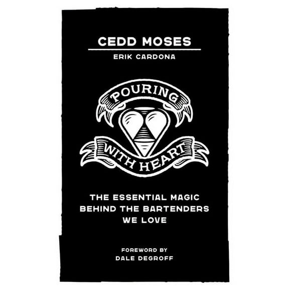 Pouring with Heart: The Essential Magic behind the Bartenders We Love, (Paperback)