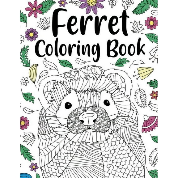 Ferret Coloring Book: Animal Adult Coloring Book, Ferret Lover Gift, Floral Mandala Coloring Pages, Doodle Animal Kingdo, (Paperback)