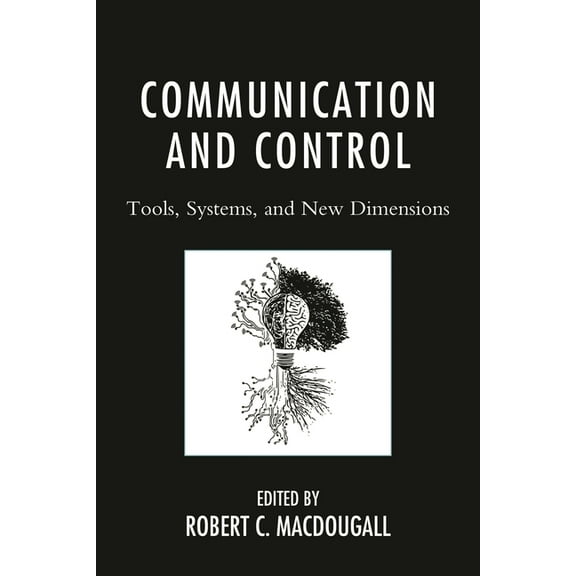 Communication and Control: Tools, Systems, and New Dimensions, (Hardcover)