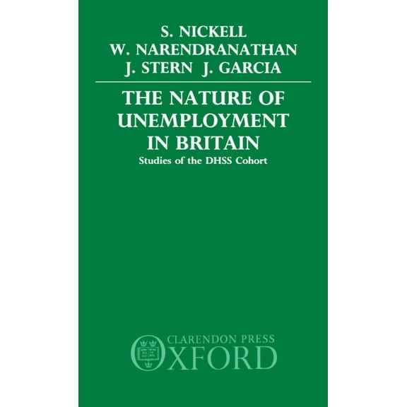 The Nature of Unemployment in Britain: Studies of the Dhss Cohort, (Hardcover)