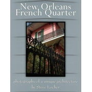 New Orleans French Quarter : Photographs of a Unique Architecture by