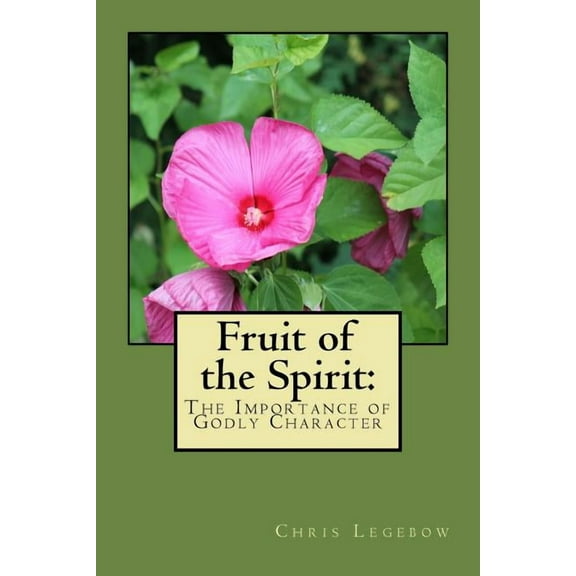 Fruit of the Spirit: : The Importance of Godly Character