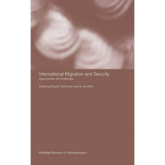 Routledge Research in Transnationalism International Migration and Security: Opportunities and Challenges, (Hardcover)