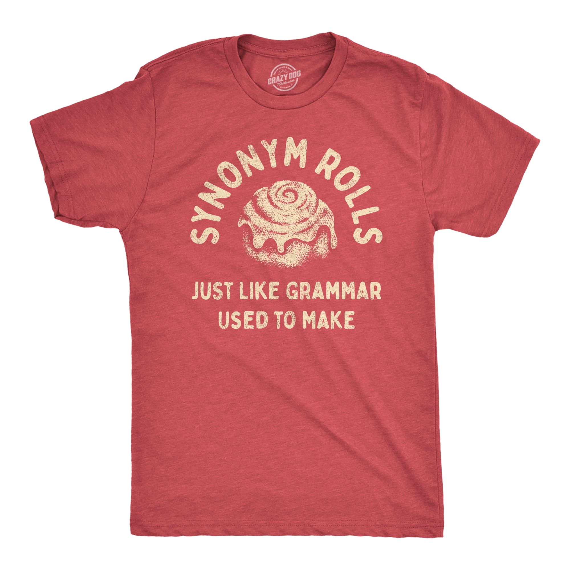 Mens Synonym Rolls Just Grammar Used To Make T Shirt Funny Cinnamon Roll Joke Graphic Tee For Guys (Heather Red) - S Graphic - Walmart.com