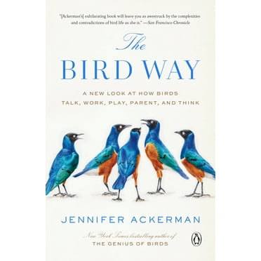 The Bird Way : A New Look at How Birds Talk, Work, Play, Parent, and Think (Paperback)