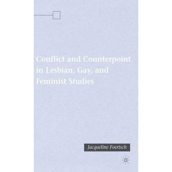 Conflict and Counterpoint in Lesbian, Gay, and Feminist Studies, (Hardcover)