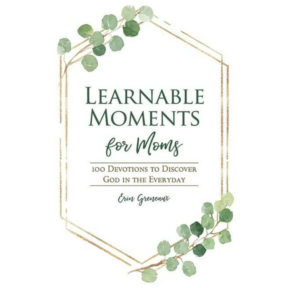 Learnable Moments Learnable Moments for Moms: 100 Devotions to Discover God in the Everyday, Book 1, (Paperback)