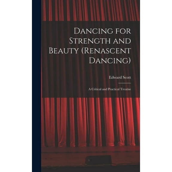 Dancing for Strength and Beauty (renascent Dancing); a Critical and Practical Treatise (Hardcover)