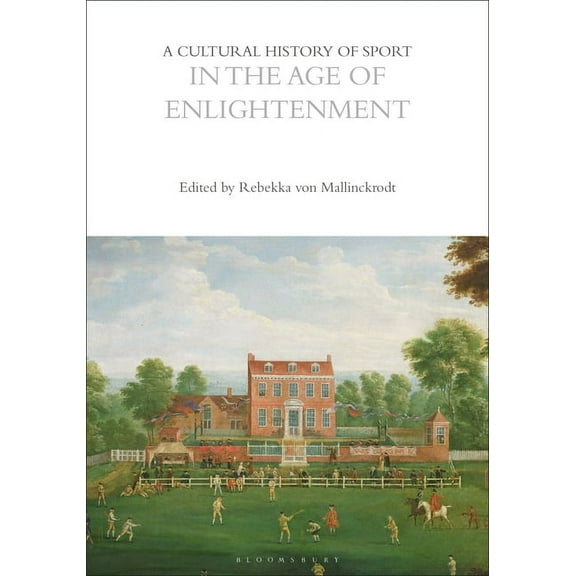 Cultural Histories: A Cultural History of Sport in the Age of Enlightenment (Paperback)
