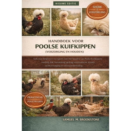 Handboek voor Poolse kuifkippen (verzorging en houden): Gids voor beginners en experts over het houden van Poolse kuifki (Paperback)