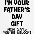thumbnail image 3 of CafePress - I'm Your Father's Day Gift Mom Says You're Welcome - Light T-Shirt Kids XS-XL, 3 of 4