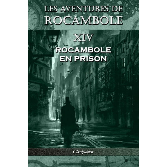 Classipublica Les aventures de Rocambole XIV: Rocambole en prison, (Paperback)