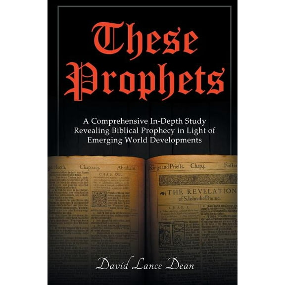 These Prophets: A Comprehensive Study in Biblical Prophecy Interfaced with International Developments, (Paperback)