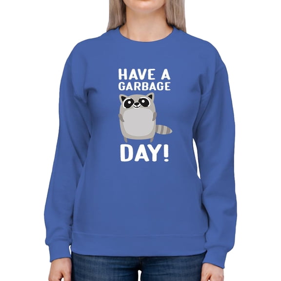 Have A Garbage Day Sweatshirt Women -Smartprints Designs, Female XX-Large