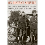 On Distant Service : The Life of the First U.S. Foreign Service Officer to Be Assassinated (Hardcover)