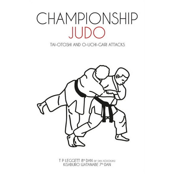 Championship Judo: Tai-Otoshi and O-Uchi-Gari Attacks, (Paperback)