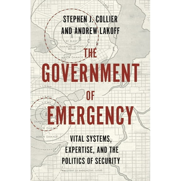 Princeton Studies in Culture and Technol The Government of Emergency: Vital Systems, Expertise, and the Politics of Security, Book 25, (Paperback)