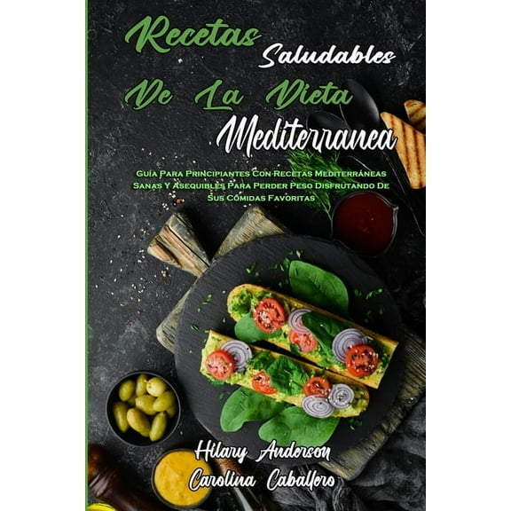 Recetas Saludables De La Dieta Mediterránea: Guía Para Principiantes Con Recetas Mediterráneas Sanas Y Asequibles Para P, (Paperback)