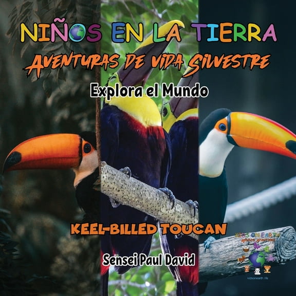 Niños en la Tierra - Aventuras de Niños en la Tierra - Aventuras de vida Silvestre - Explora el Mundo Keel-Billed Toucan, (Paperback)