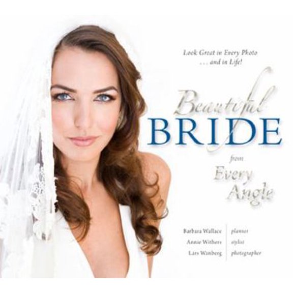 Pre-Owned Beautiful Bride from Every Angle: Look Great in Every Photo...and in Life! (Hardcover) 193510800X 9781935108009