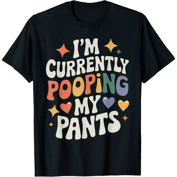 I'm Currently Pooping My Pants T-Shirt