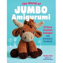 The World of Jumbo Amigurumi: 30 Easy Crochet Designs for Huggable Plushies, (Paperback)