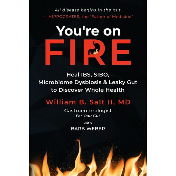 You're on FIRE: Heal IBS, SIBO, Microbiome Dysbiosis & Leaky Gut to Discover Whole Health, (Paperback)