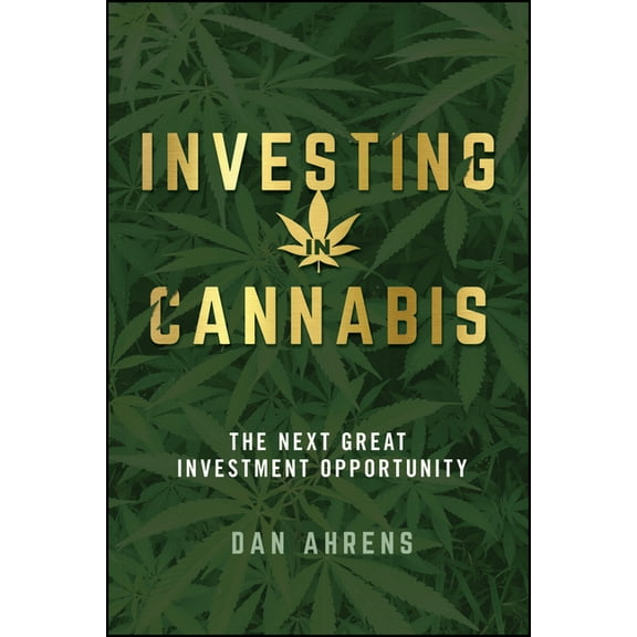 Investing in Cannabis: The Next Great Investment Opportunity, (Paperback)