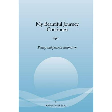 - My Beautiful Journey Continues : Poetry and Prose in Celebration