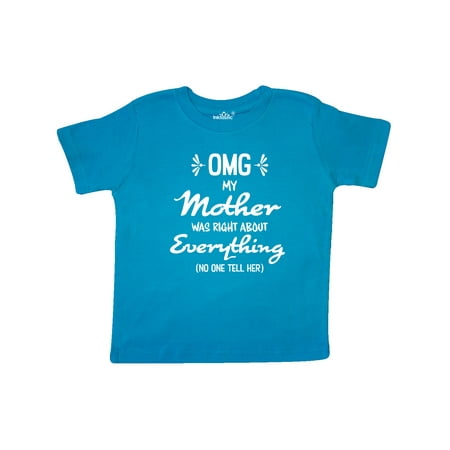 

Inktastic OMG My Mother was right about Everything! Gift Toddler Boy or Toddler Girl T-Shirt