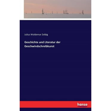 Geschichte und Literatur der Geschwindschreibkunst, (Paperback)