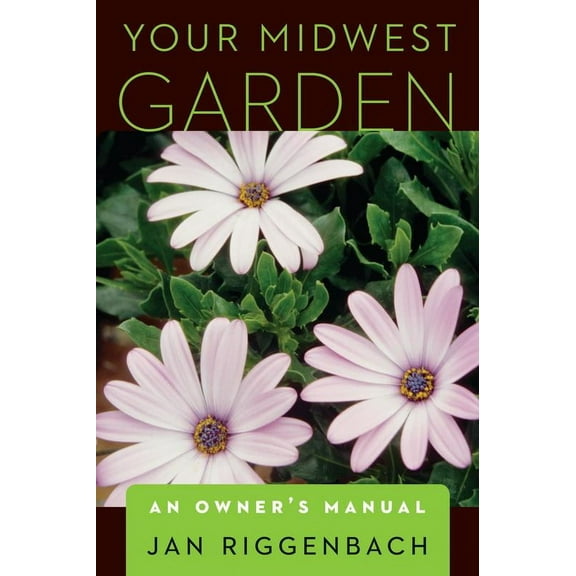 Your Midwest Garden : An Owner's Manual (Paperback)