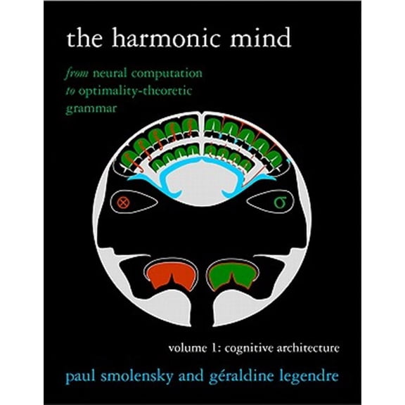 Pre-Owned The Harmonic Mind, Volume 1: From Neural Computation to Optimality-Theoretic Grammar Volume I: Cognitive Architecture, (Paperback)
